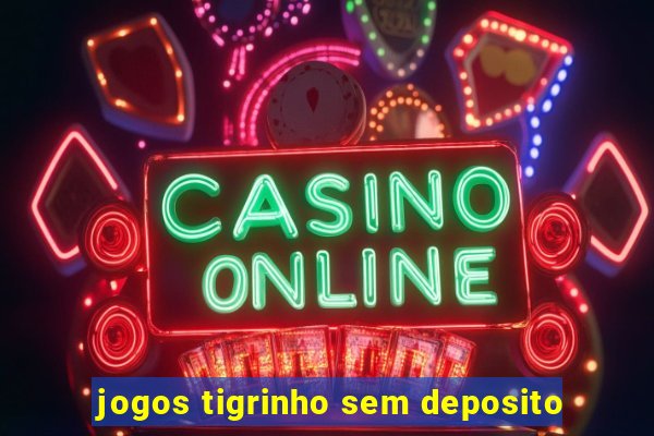 jogos tigrinho sem deposito